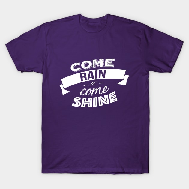 Come rain or come shine T-Shirt by Graph'Contact